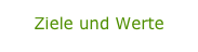 Ziele und Werte